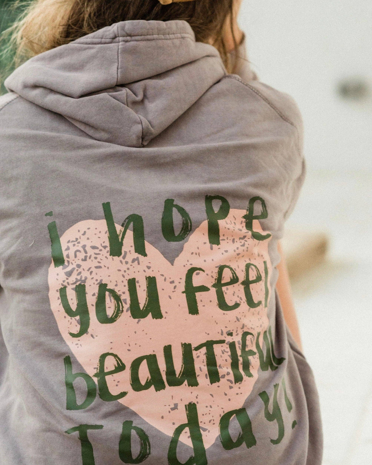 I Hope You Feel Beautiful Today Hoodie Trendy Positive Heart