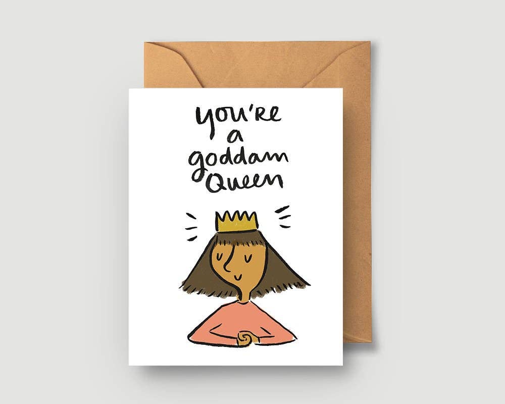 You're A Goddam Queen Greeting Card