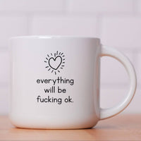 Everything will be fucking ok... Ceramic Mug.