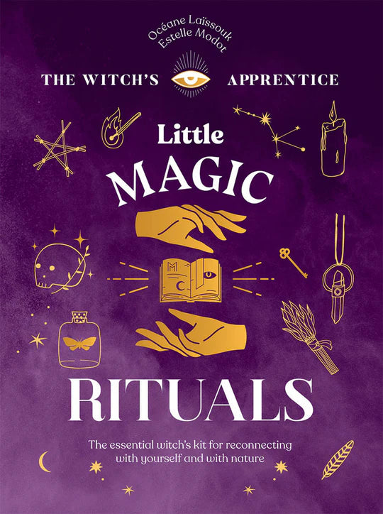 Little Magic Rituals: The Essential Witch's Kit for Reconnecting with Yourself and with Nature