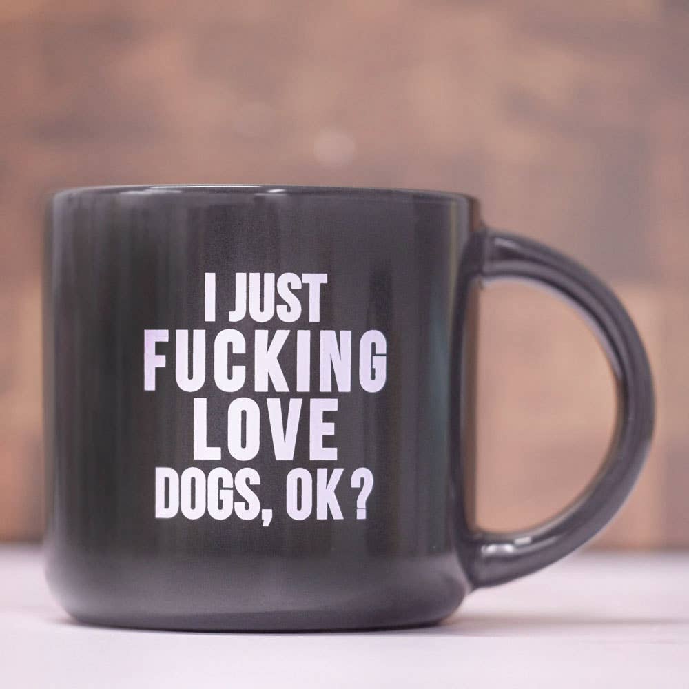 I just fucking love dogs... Ceramic Mug.