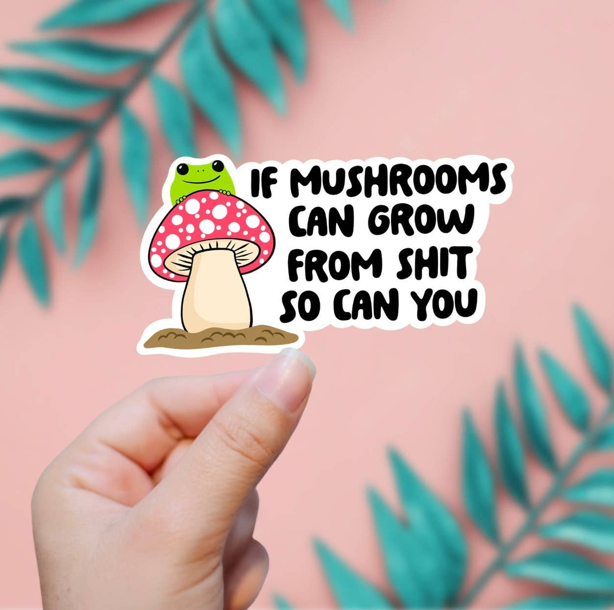 If Mushrooms Can Grow Sticker