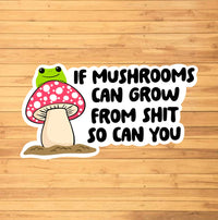 If Mushrooms Can Grow Sticker